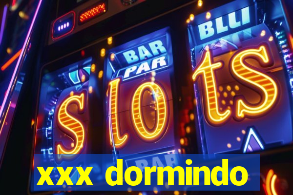 xxx dormindo